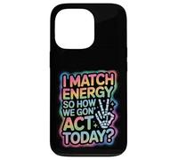 Dicho Divertido Match Energy Así Que cómo actuamos Hoy Mujeres Hombres Carcasa para iPhone 13 Pro