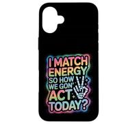 Dicho Divertido Match Energy Así Que cómo actuamos Hoy Mujeres Hombres Carcasa para iPhone 16 Plus