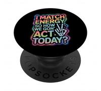 Dicho Divertido Match Energy Así Que cómo actuamos Hoy Mujeres Hombres PopSockets PopGrip Adhesivo