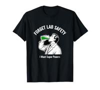 Dicho Divertido Olvídate de la Seguridad del Laboratorio Quiero superpoderes Camiseta