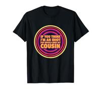 Dicho Divertido si Piensas Idiota deberías Conocer a mi Primo Camiseta
