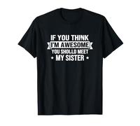 Dicho Divertido si Piensas increíble, deberías Conocer a mi Hermana Camiseta