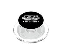 Dicho Divertido si Piensas increíble, deberías Conocer a mi Hermana PopSockets PopGrip para MagSafe
