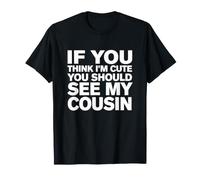 Dicho Divertido si Piensas Que Soy Lindo, deberías Ver a mi Primo Camiseta