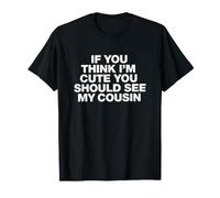Dicho Divertido si Piensas Que Soy Lindo, deberías Ver a mi Primo Camiseta