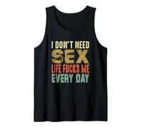 Dicho Gracioso, No Necesito Sexo (La Vida me folla Todos los días) Camiseta sin Mangas