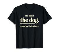 Dicho Gracioso Que Ella eligió al Perro Que la Gente Tuvo su Oportunidad Camiseta