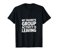 Dicho Gracioso Que mi Actividad grupal Favorita se va Camiseta