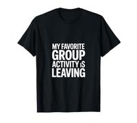 Dicho Gracioso Que mi Actividad grupal Favorita se va Camiseta
