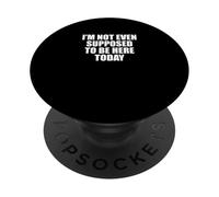 Dicho gracioso que ni siquiera se supone que debo estar aquí hoy PopSockets PopGrip Adhesivo