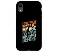 Dicho gracioso que no sé cómo actuar a mi edad antes que las mujeres los hombres Carcasa para iPhone XR
