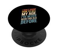Dicho gracioso que no sé cómo actuar a mi edad antes que las mujeres los hombres PopSockets PopGrip Adhesivo