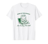 Dichos Graciosos None of Your Emails Are Finding Me Well Camiseta