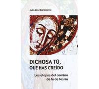 Dichosa Tú, Que Has Creido: Las etapas del camino de fe de María (Claves cristianas)