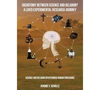 Dichotomy Between Science and Religion? A Lived Experimental Research Journey: Science and Religion Interwined Human Endeavors