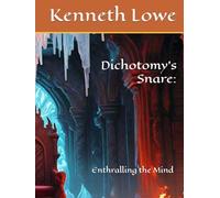 Dichotomy's Snare:: Enthralling the Mind (The Dichotomic Kingdom Trilogy)