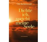 Dichte ich, spricht meine Seele: Gedichte und Gedanken