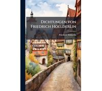 Dichtungen von Friedrich Hoelderlin