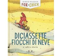Diciassette fiocchi di neve e altre storie. Fox + Chick. Ediz. a colori (Albi)