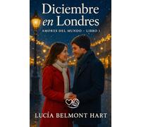 Diciembre en Londres: Romance con un escritor roto y encantador (Amores del mundo)
