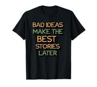 Diciendo: Las Malas Ideas Hacen Las Mejores Historias más Tarde Camiseta