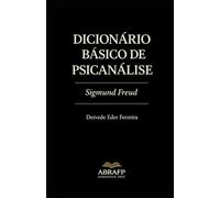 Dicionário Básico de Psicanálise: Sigmund Freud (Coleção de Dicionários Psicanalíticos)
