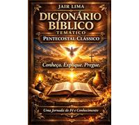 Dicionário Bíblico Temático Pentecostal Clássico: Manual de Teologia Sistemática Acessível