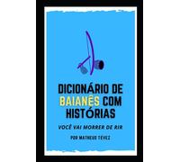 DICIONÁRIO DE BAIANÊS COM HISTÓRIAS: Você vai morrer de rir!