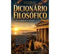 Dicionário Filosófico Comentado: Conceitos Fundamentais da Filosofia Grega (Ecos da Sabedoria)