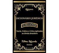 Dicionário Jurídico de Referência: Teoria, Prática e Crítica Aplicadas ao Direito Brasileiro