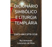 DICIONÁRIO SIMBÓLICO E LITURGIA TEMPLÁRIA: OSMTH-MM E GPTB-CESJB