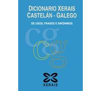 Dicionario Xerais Castelán - Galego: De usos, frases e sinónimos (Dicionarios - Dicionarios Xerais)