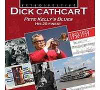Dick Cathcart - Pete Kelly's Blues Dick Cathcart - His 25 Finest - 1950-1959