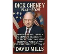 DICK CHENEY 1941-2025: From Wyoming Lineman to Shadow President: The Secret Decisions That Reshaped America and the Heart That Refused to Quit