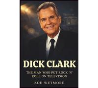 DICK CLARK: The Man Who Put Rock ’n’ Roll on Television.