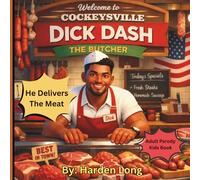 Dick Dash the Butcher: He Delivers The Meat: Welcome to Cockeysville: Best In Town Adult Parody Kids Book (Forbidden Naughty Adult Parody Kids Books - ... Love Sex for Bridal Showers Parties Gags)
