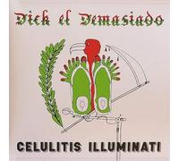 Dick El Demasiado - Celulitis Illuminati [Vinilo]