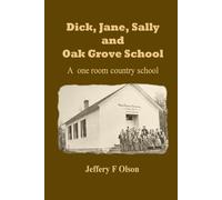 Dick, Jane, Sally, and Oak Grove School: A one room country school