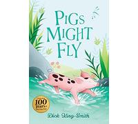 Dick King-Smith: Pigs Might Fly: 1 (The Dick King Smith Centenary Collection)