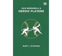Dick Merriwell’s Heroic PlayersOr How The Yale Nine Won The Championship (Edition1)