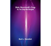 Dick Merriwell’S Trap; Or, The Chap Who Bungled