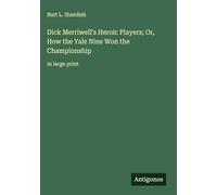 Dick Merriwell's Heroic Players; Or, How the Yale Nine Won the Championship: in large print