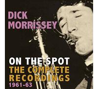 Dick Morrissey - On The Spot - The Complete Recordings 1961-63