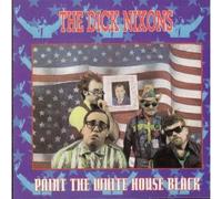 Dick Nixons - Paint the Whitehouse Black