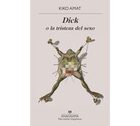 Dick o la tristeza del sexo (Narrativas hispánicas)