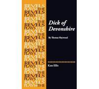 Dick of Devonshire: By Thomas Heywood (The Revels Plays)