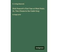 Dick Prescott's First Year at West Point; Or, Two Chums in the Cadet Gray: in large print