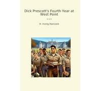 Dick Prescott's Fourth Year at West Point (Classic Books)