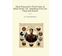 Dick Prescott's Third Year at West Point; Or, Standing Firm for Flag and Honor (Classic Books)