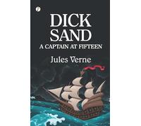Dick Sand: A Captain at Fifteen (Classic Books)